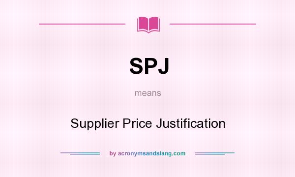 What does SPJ mean? It stands for Supplier Price Justification