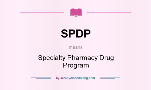What does SPDP mean? It stands for Specialty Pharmacy Drug Program