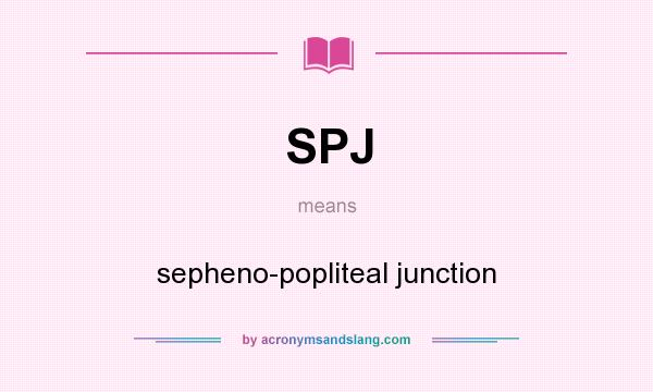 What does SPJ mean? It stands for sepheno-popliteal junction