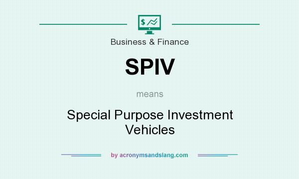 What does SPIV mean? It stands for Special Purpose Investment Vehicles