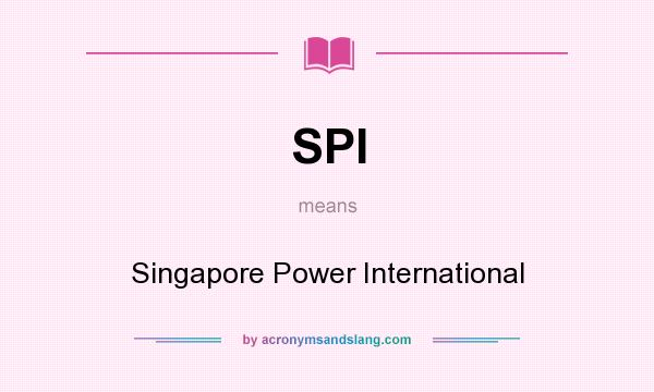 What does SPI mean? It stands for Singapore Power International