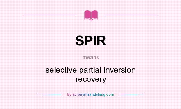 What does SPIR mean? It stands for selective partial inversion recovery