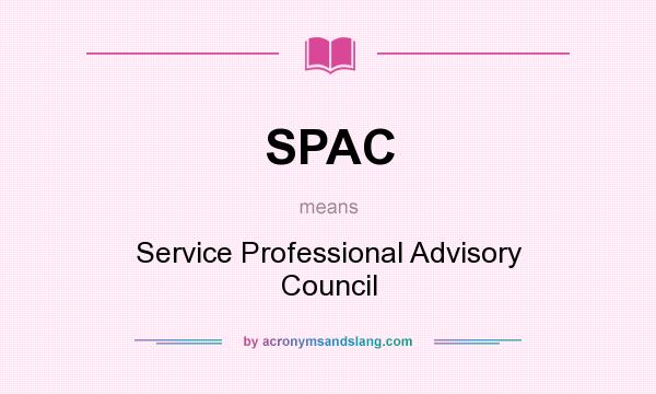 What does SPAC mean? It stands for Service Professional Advisory Council