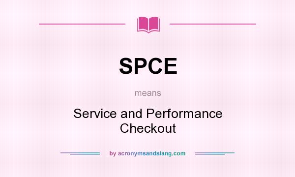 What does SPCE mean? It stands for Service and Performance Checkout