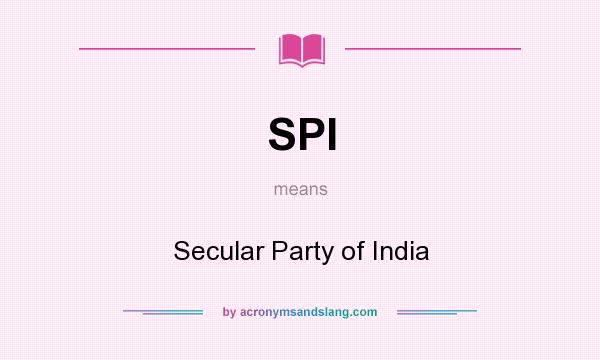 What does SPI mean? It stands for Secular Party of India