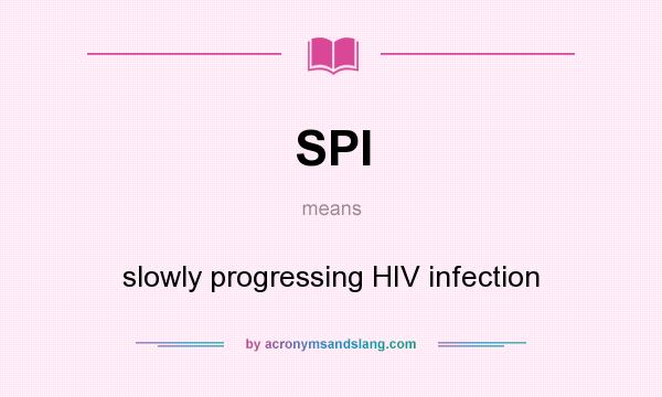 What does SPI mean? It stands for slowly progressing HIV infection