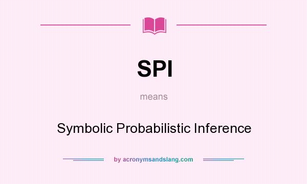 What does SPI mean? It stands for Symbolic Probabilistic Inference