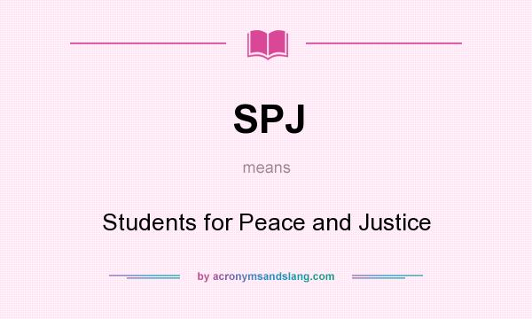 What does SPJ mean? It stands for Students for Peace and Justice
