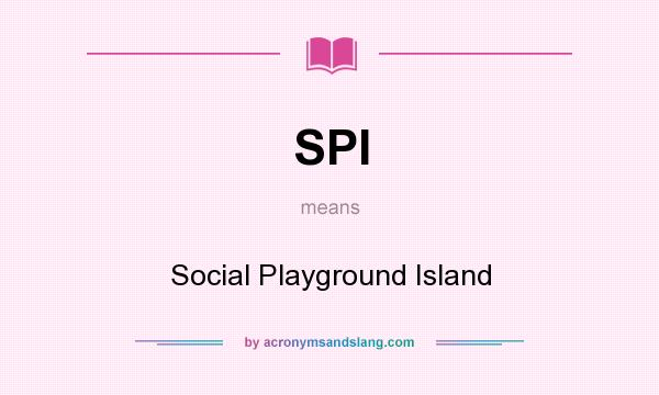 What does SPI mean? It stands for Social Playground Island