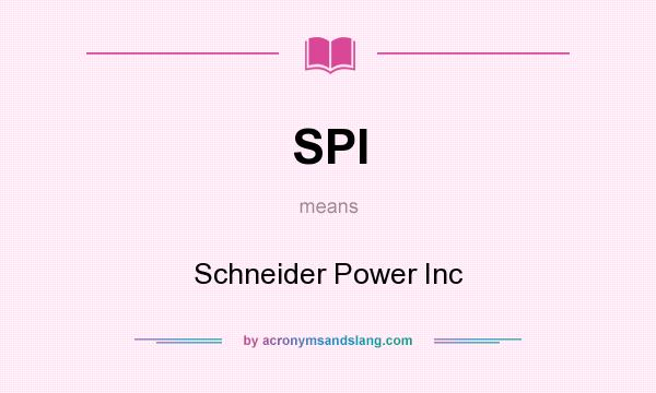 What does SPI mean? It stands for Schneider Power Inc