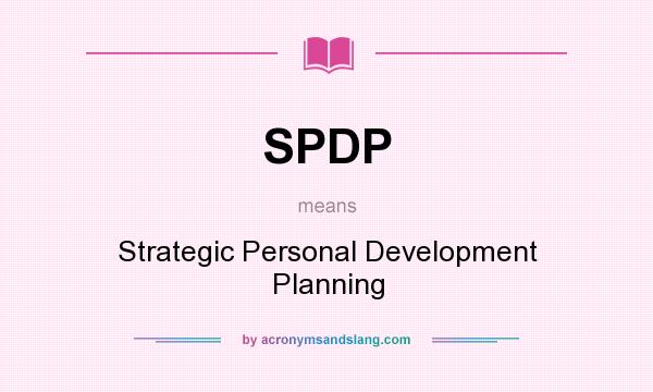 What does SPDP mean? It stands for Strategic Personal Development Planning