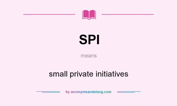What does SPI mean? It stands for small private initiatives