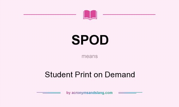 What does SPOD mean? It stands for Student Print on Demand