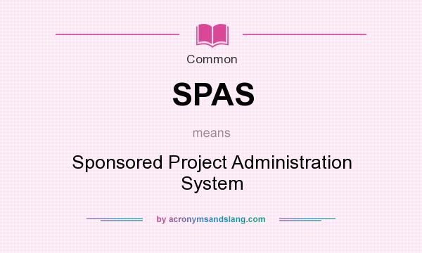 What does SPAS mean? It stands for Sponsored Project Administration System
