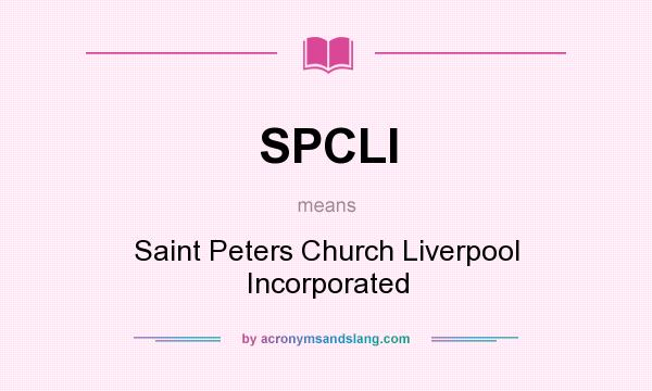 What does SPCLI mean? It stands for Saint Peters Church Liverpool Incorporated