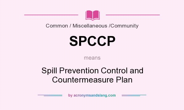 What does SPCCP mean? It stands for Spill Prevention Control and Countermeasure Plan