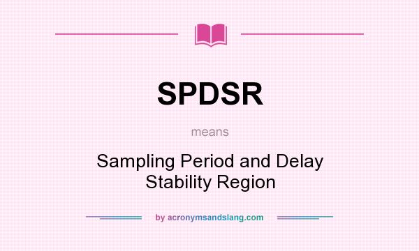 What does SPDSR mean? It stands for Sampling Period and Delay Stability Region