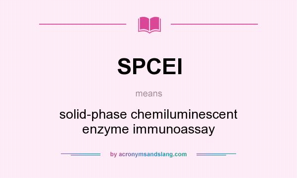 What does SPCEI mean? It stands for solid-phase chemiluminescent enzyme immunoassay