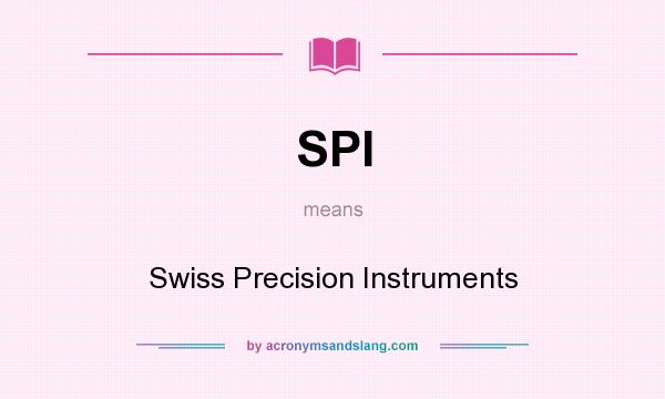 What does SPI mean? It stands for Swiss Precision Instruments