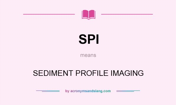 What does SPI mean? It stands for SEDIMENT PROFILE IMAGING