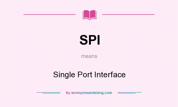 What does SPI mean? It stands for Single Port Interface