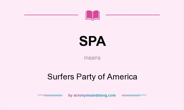 What does SPA mean? It stands for Surfers Party of America