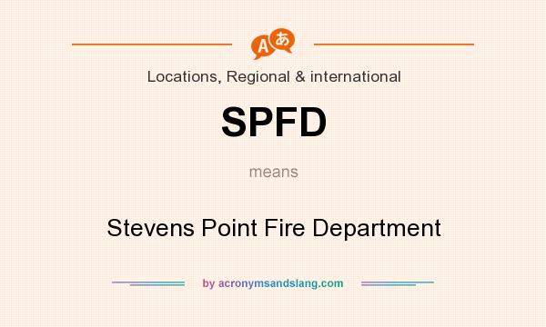 What does SPFD mean? It stands for Stevens Point Fire Department