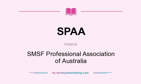 What does SPAA mean? It stands for SMSF Professional Association of Australia