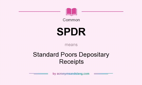 What does SPDR mean? It stands for Standard Poors Depositary Receipts