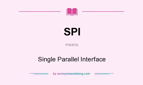 What does SPI mean? It stands for Single Parallel Interface
