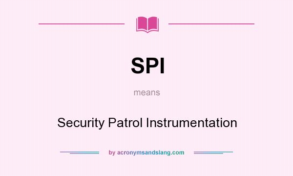 What does SPI mean? It stands for Security Patrol Instrumentation