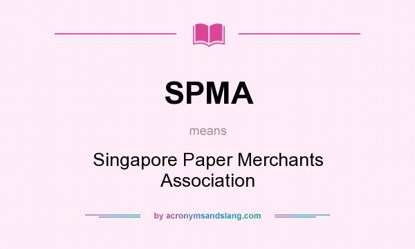 What does SPMA mean? It stands for Singapore Paper Merchants Association