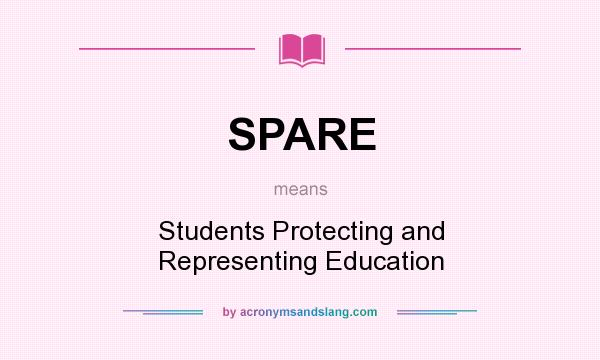 What does SPARE mean? It stands for Students Protecting and Representing Education