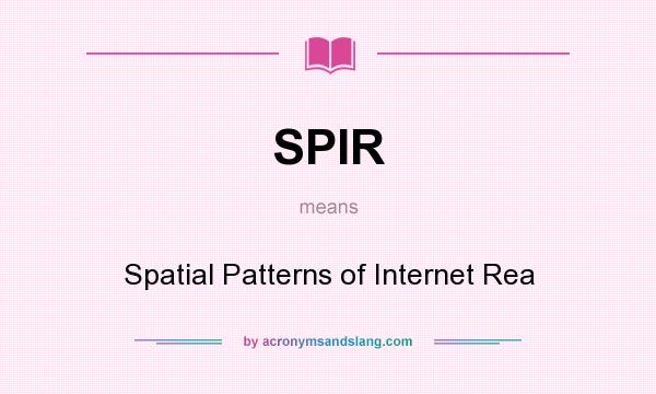What does SPIR mean? It stands for Spatial Patterns of Internet Rea