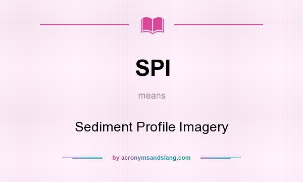 What does SPI mean? It stands for Sediment Profile Imagery
