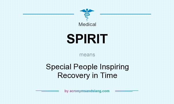 What does SPIRIT mean? It stands for Special People Inspiring Recovery in Time