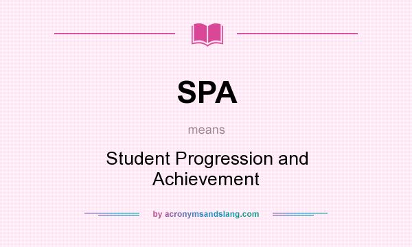 What does SPA mean? It stands for Student Progression and Achievement