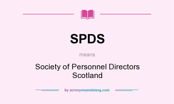 What does SPDS mean? It stands for Society of Personnel Directors Scotland