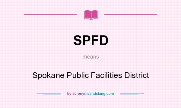 What does SPFD mean? It stands for Spokane Public Facilities District