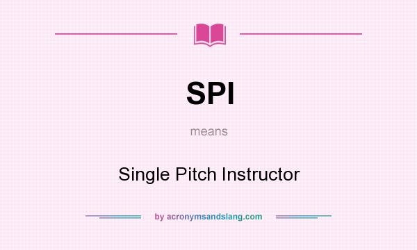 What does SPI mean? It stands for Single Pitch Instructor