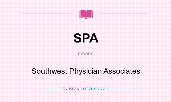 What does SPA mean? It stands for Southwest Physician Associates