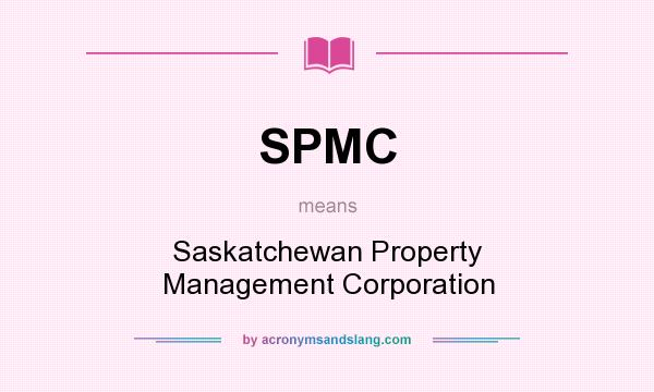 What does SPMC mean? It stands for Saskatchewan Property Management Corporation