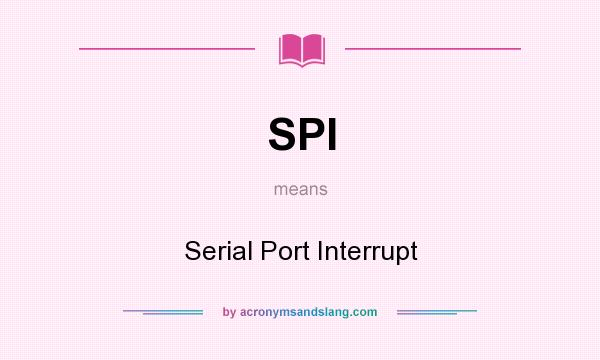 What does SPI mean? It stands for Serial Port Interrupt