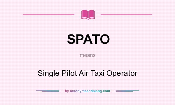 What does SPATO mean? It stands for Single Pilot Air Taxi Operator