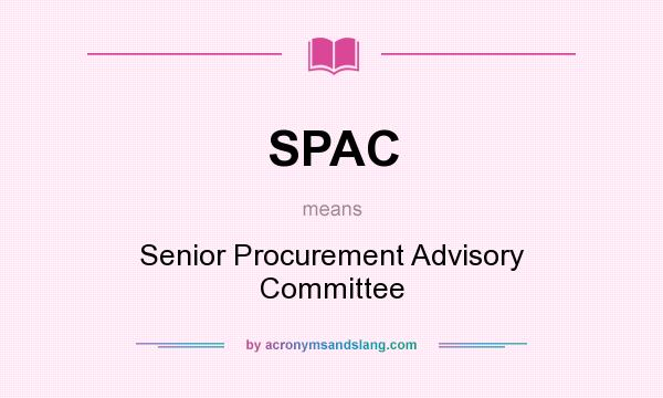 What does SPAC mean? It stands for Senior Procurement Advisory Committee