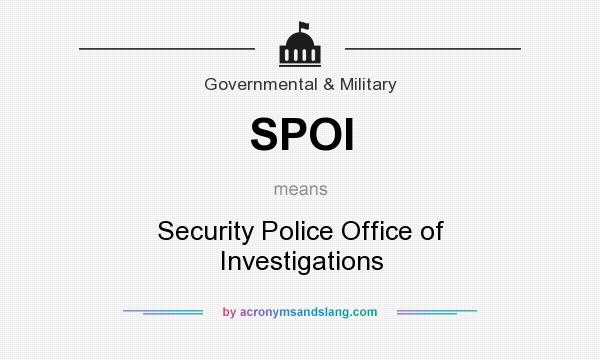 What does SPOI mean? It stands for Security Police Office of Investigations