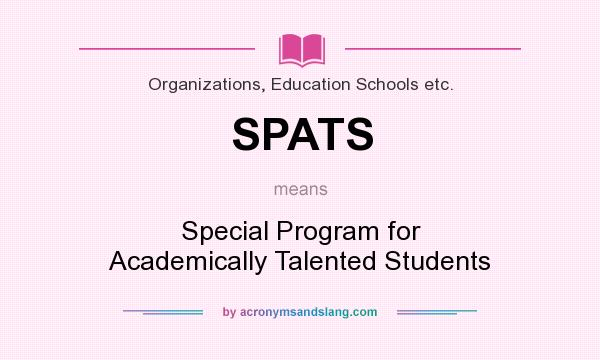 What does SPATS mean? It stands for Special Program for Academically Talented Students