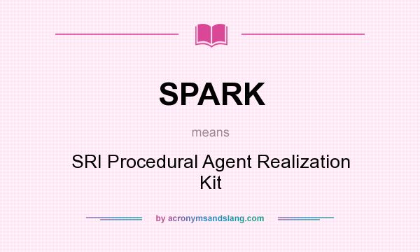 What does SPARK mean? It stands for SRI Procedural Agent Realization Kit