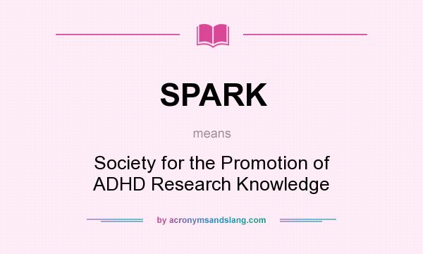 What does SPARK mean? It stands for Society for the Promotion of ADHD Research Knowledge