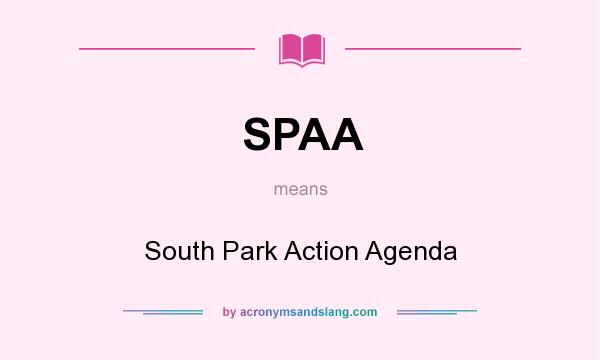 What does SPAA mean? It stands for South Park Action Agenda